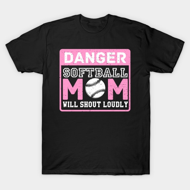 Danger Softball Mom Will Shout Loudly T-Shirt by indigosstuff